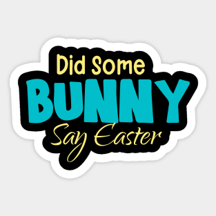 Did Some Bunny Say Easter Sticker